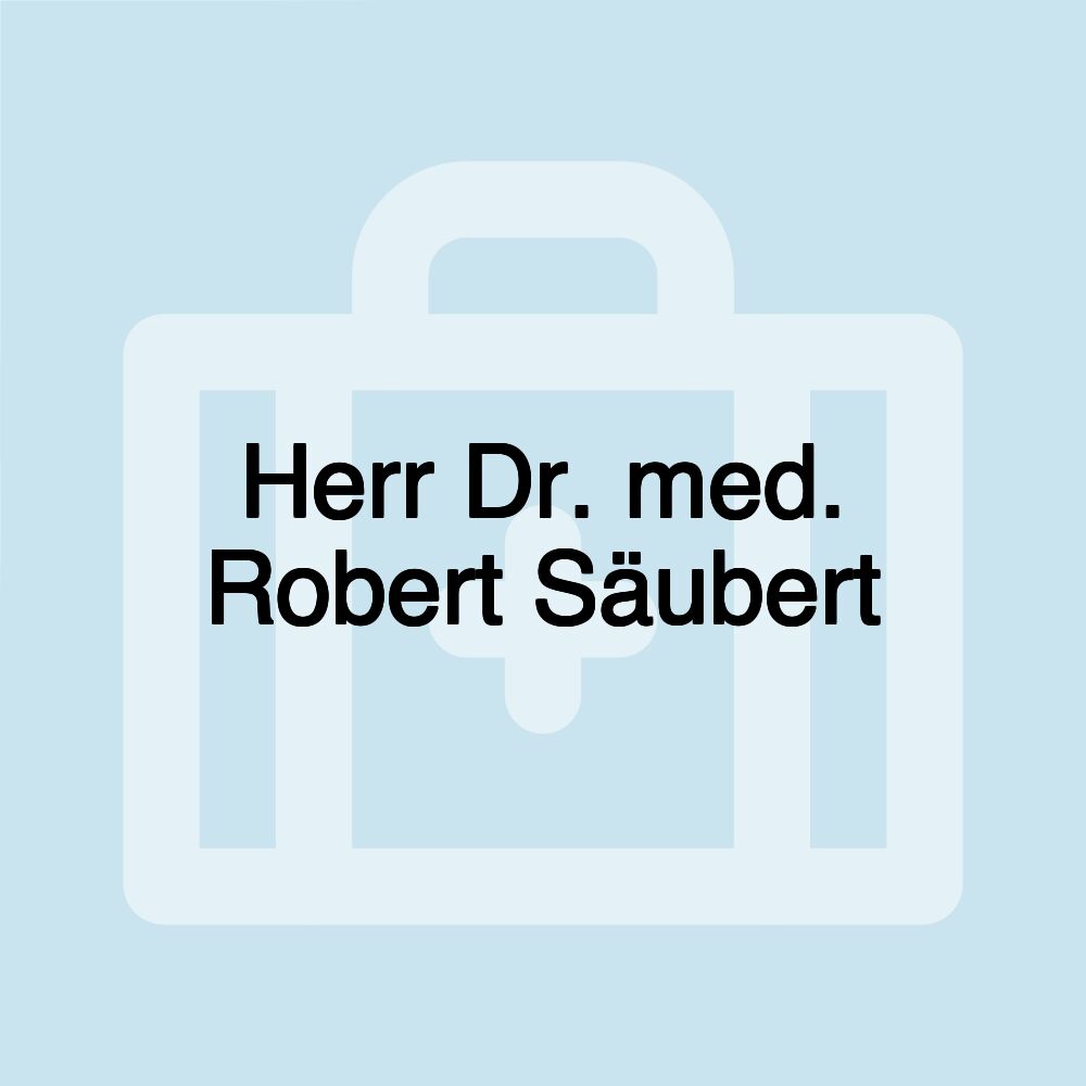 Herr Dr. med. Robert Säubert