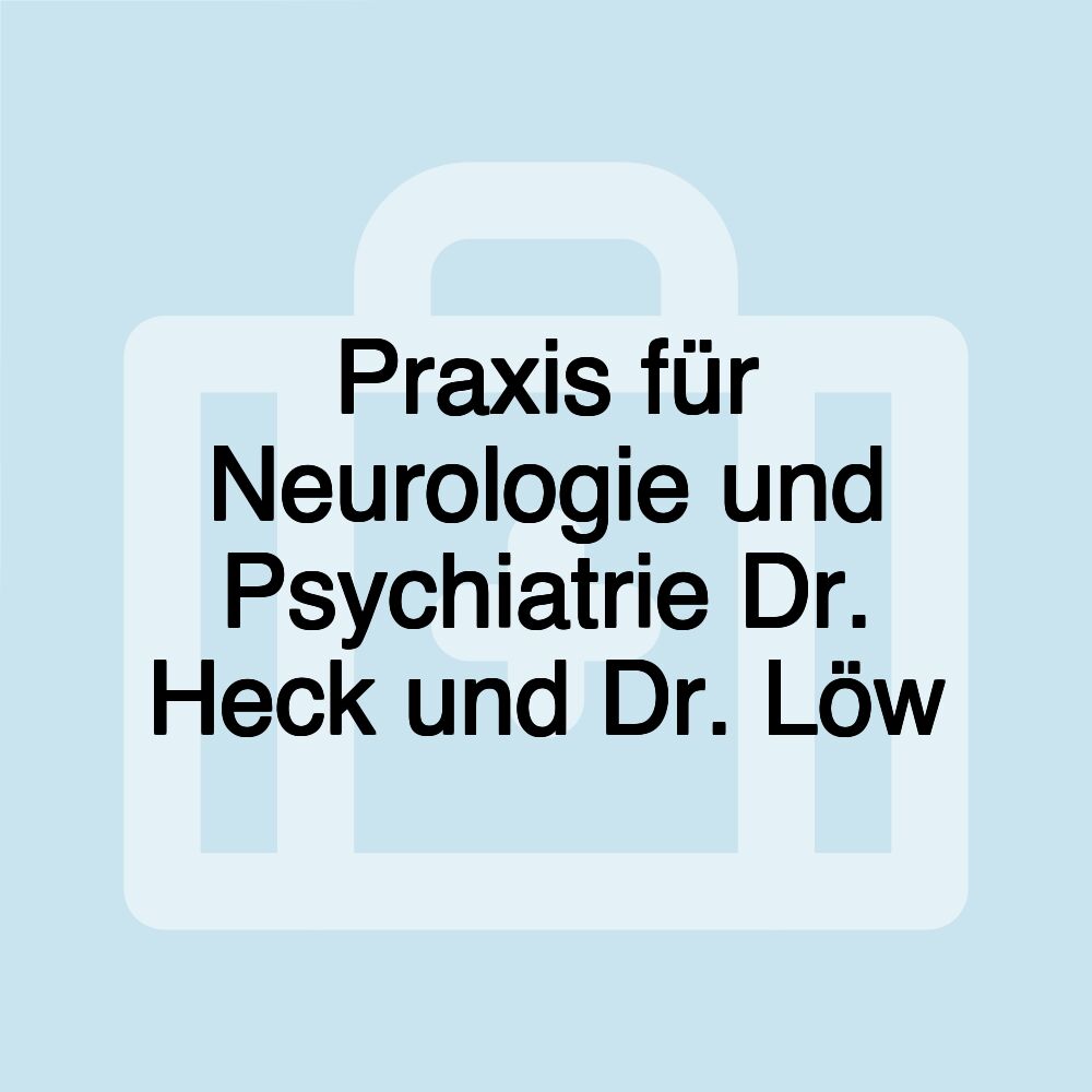 Praxis für Neurologie und Psychiatrie Dr. Heck und Dr. Löw