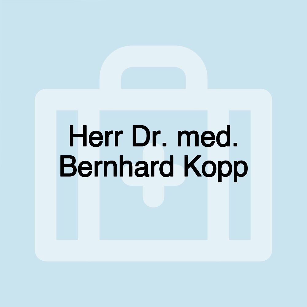 Herr Dr. med. Bernhard Kopp