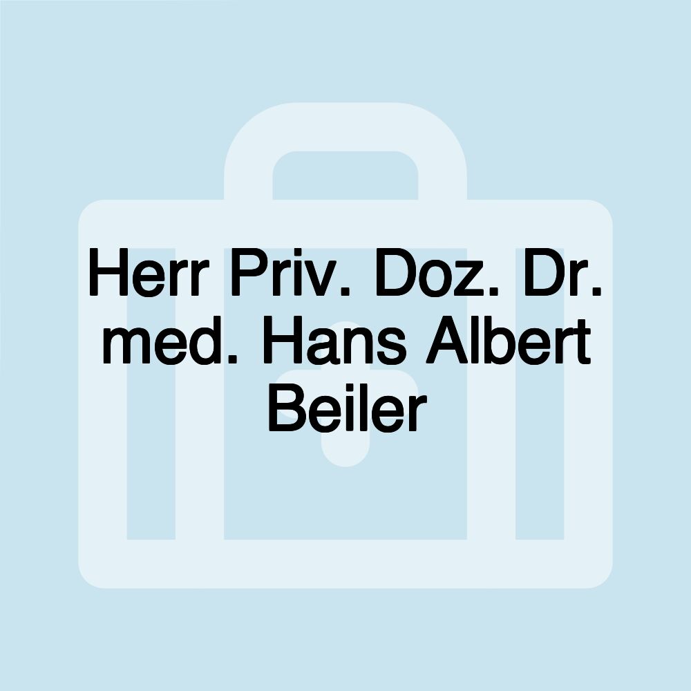 Herr Priv. Doz. Dr. med. Hans Albert Beiler