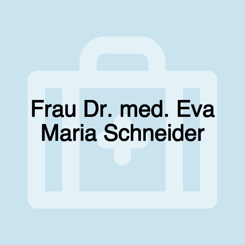 Frau Dr. med. Eva Maria Schneider