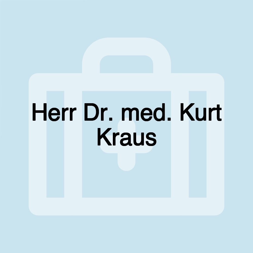 Herr Dr. med. Kurt Kraus