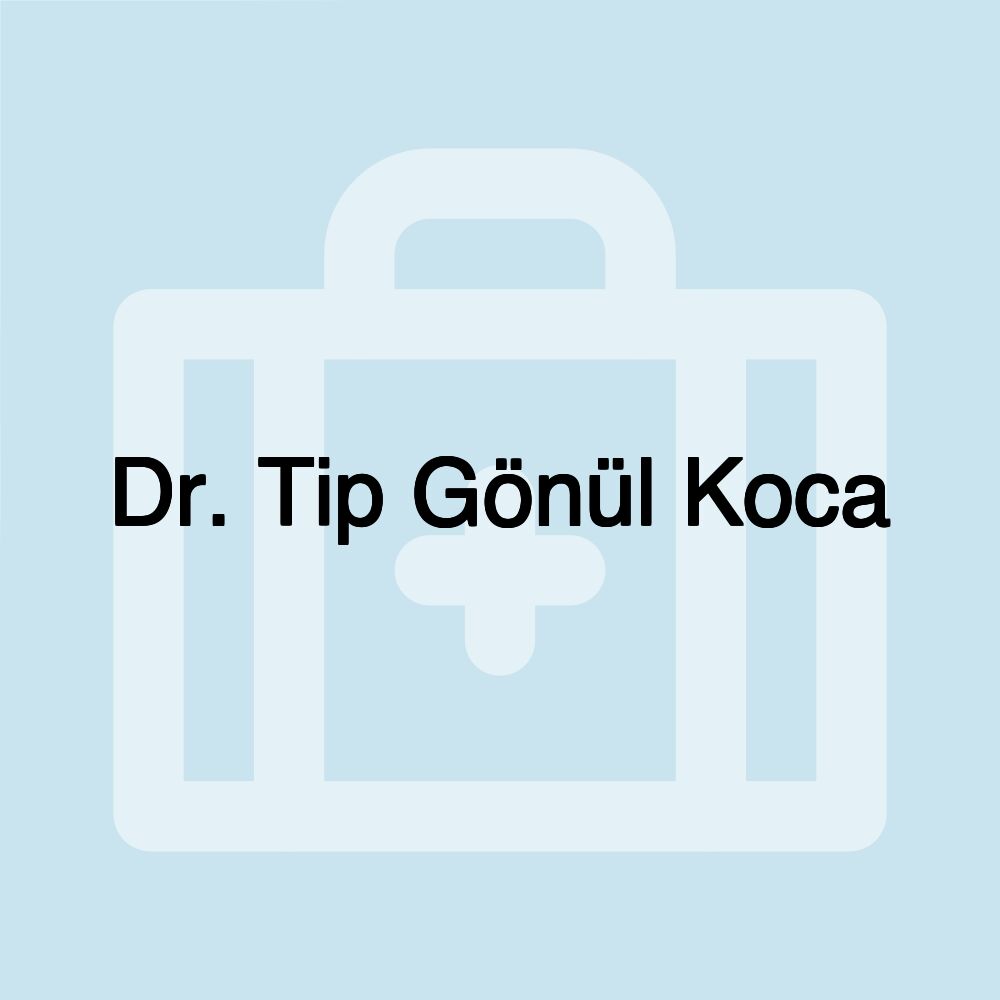 Dr. Tip Gönül Koca