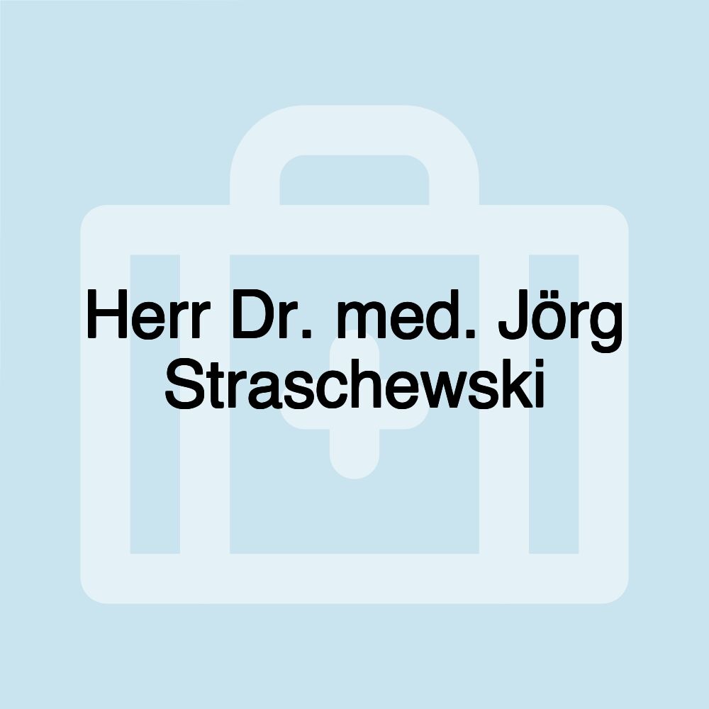 Herr Dr. med. Jörg Straschewski