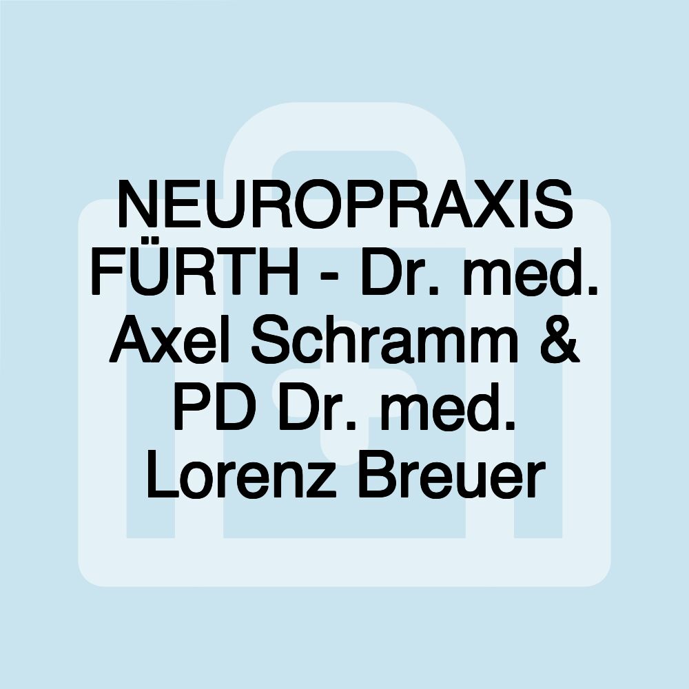 NEUROPRAXIS FÜRTH - Dr. med. Axel Schramm & PD Dr. med. Lorenz Breuer