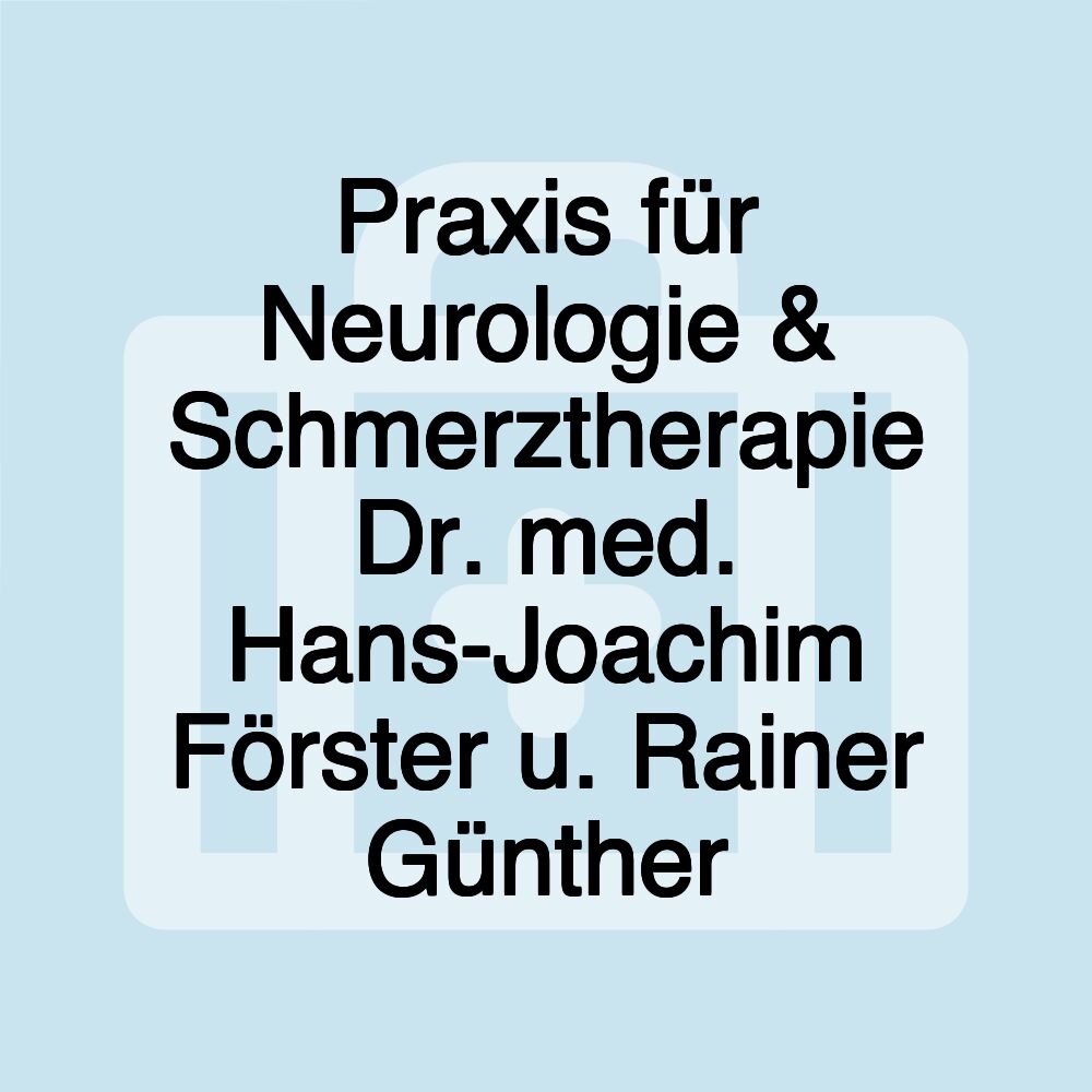 Praxis für Neurologie & Schmerztherapie Dr. med. Hans-Joachim Förster u. Rainer Günther