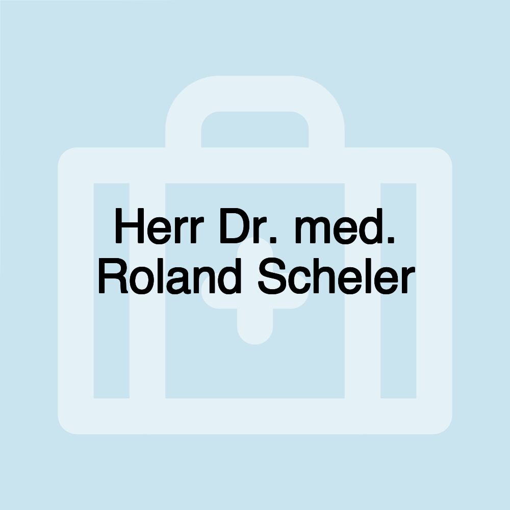 Herr Dr. med. Roland Scheler