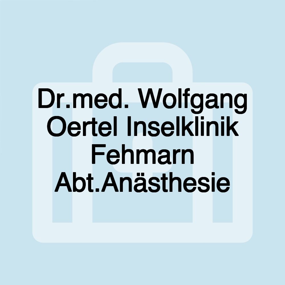 Dr.med. Wolfgang Oertel Inselklinik Fehmarn Abt.Anästhesie