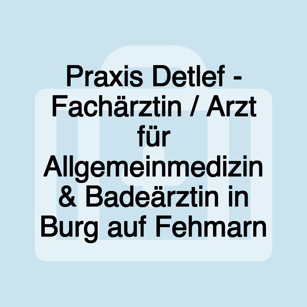 Praxis Detlef - Fachärztin / Arzt für Allgemeinmedizin & Badeärztin in Burg auf Fehmarn