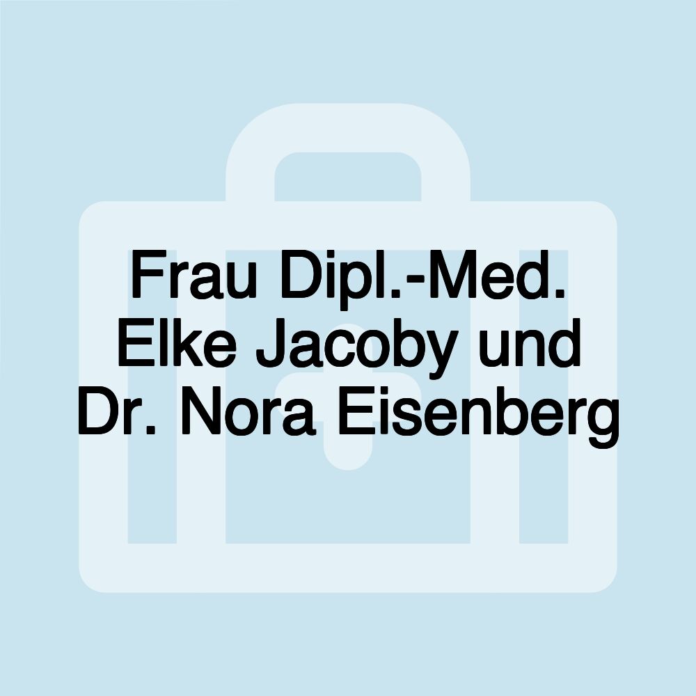 Frau Dipl.-Med. Elke Jacoby und Dr. Nora Eisenberg