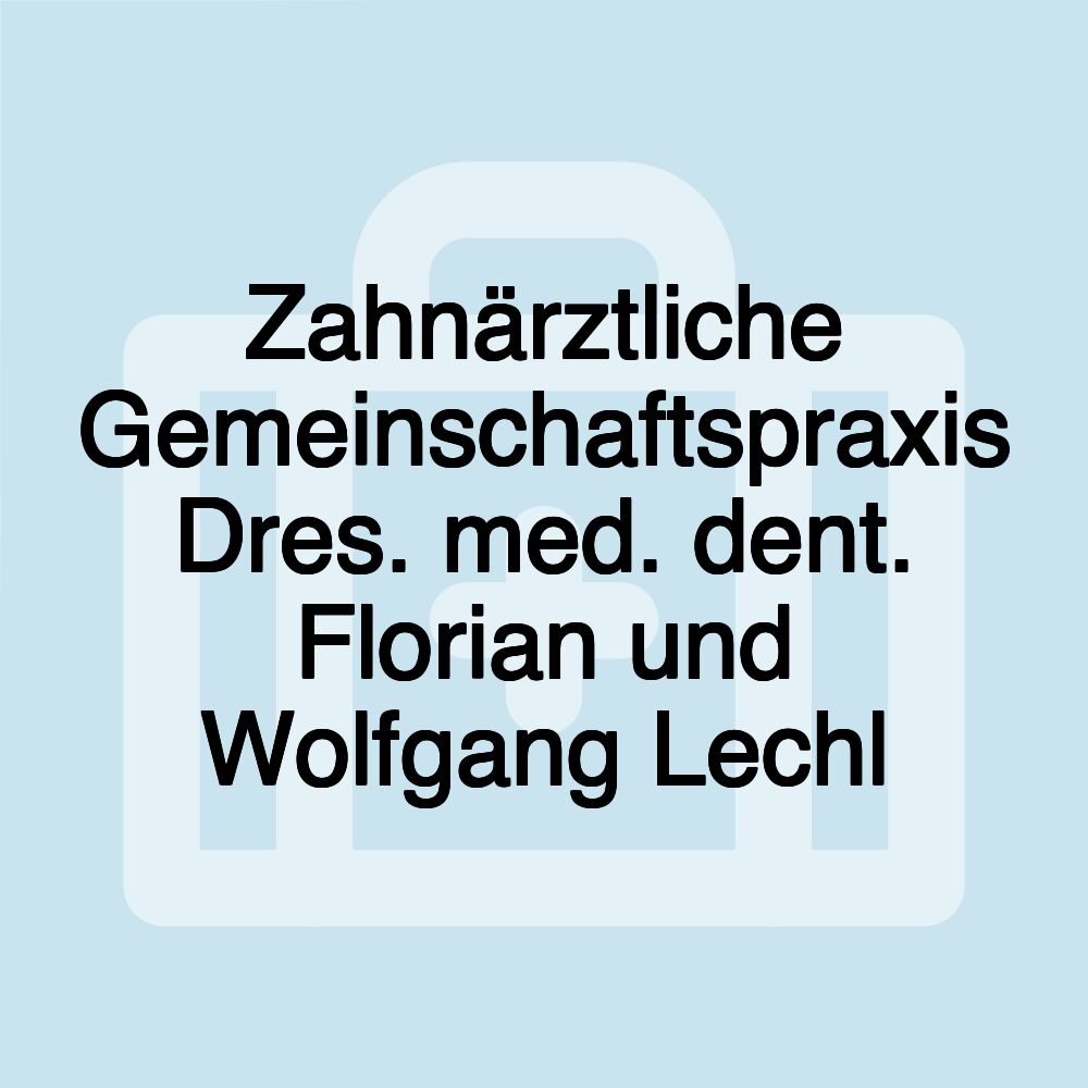 Zahnärztliche Gemeinschaftspraxis Dres. med. dent. Florian und Wolfgang Lechl