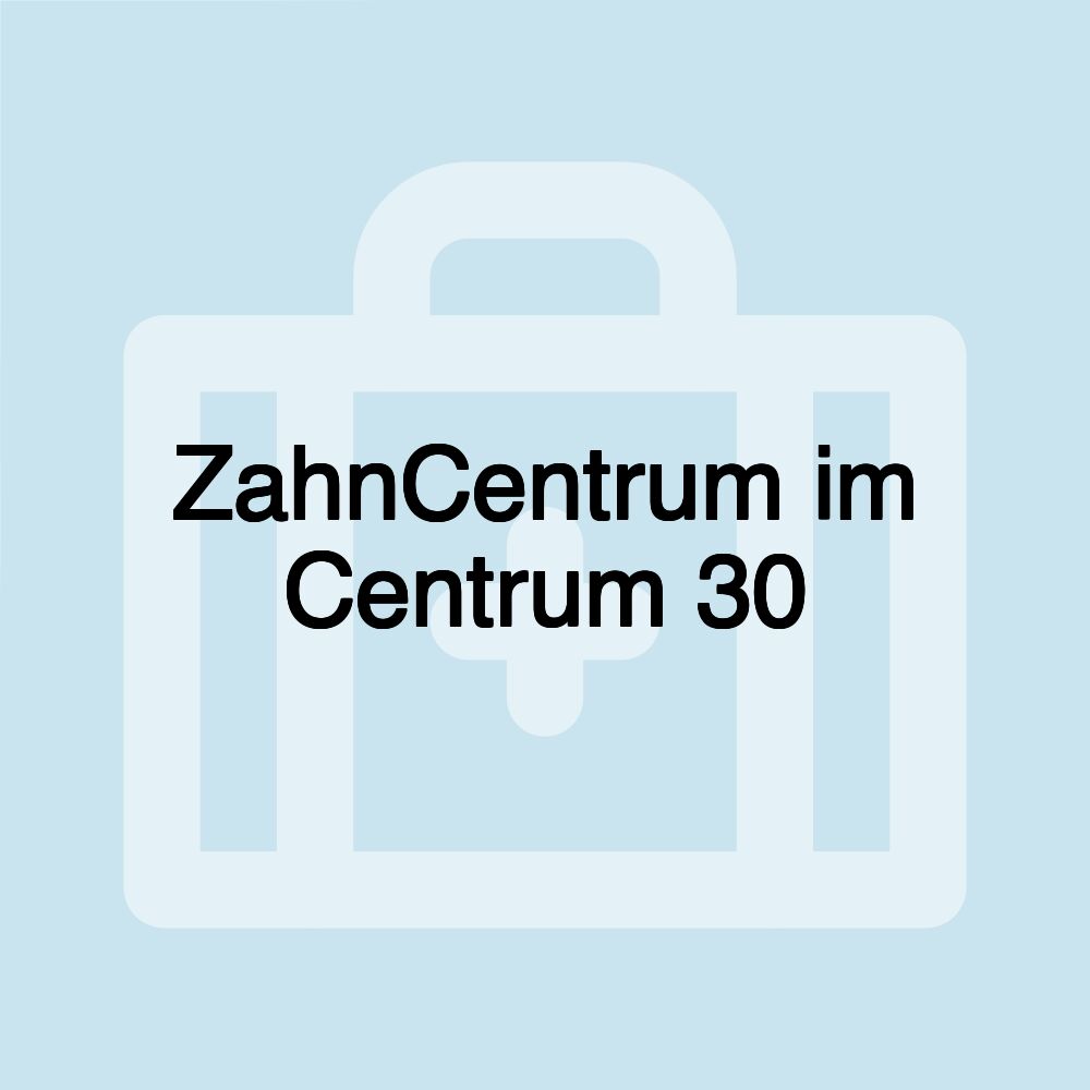 ZahnCentrum im Centrum 30