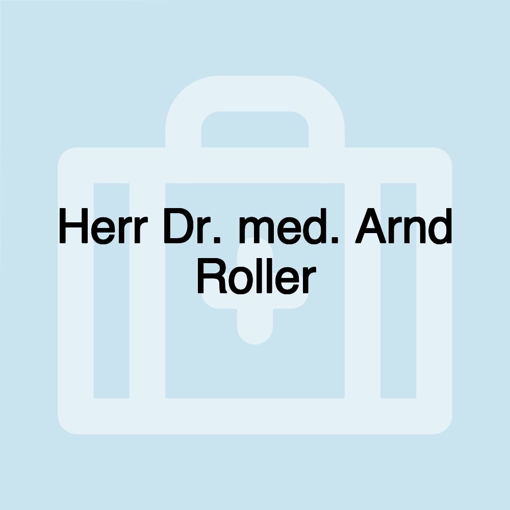 Herr Dr. med. Arnd Roller