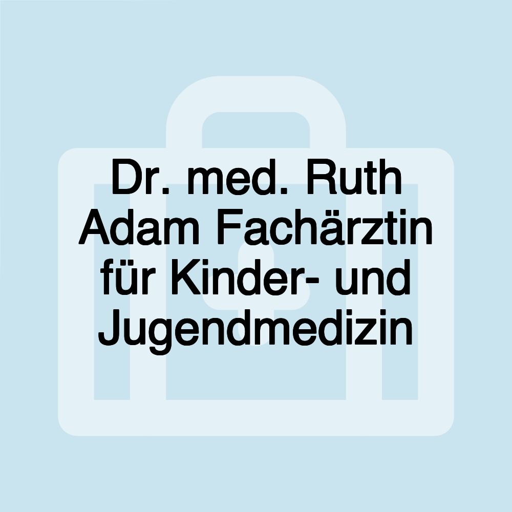 Dr. med. Ruth Adam Fachärztin für Kinder- und Jugendmedizin