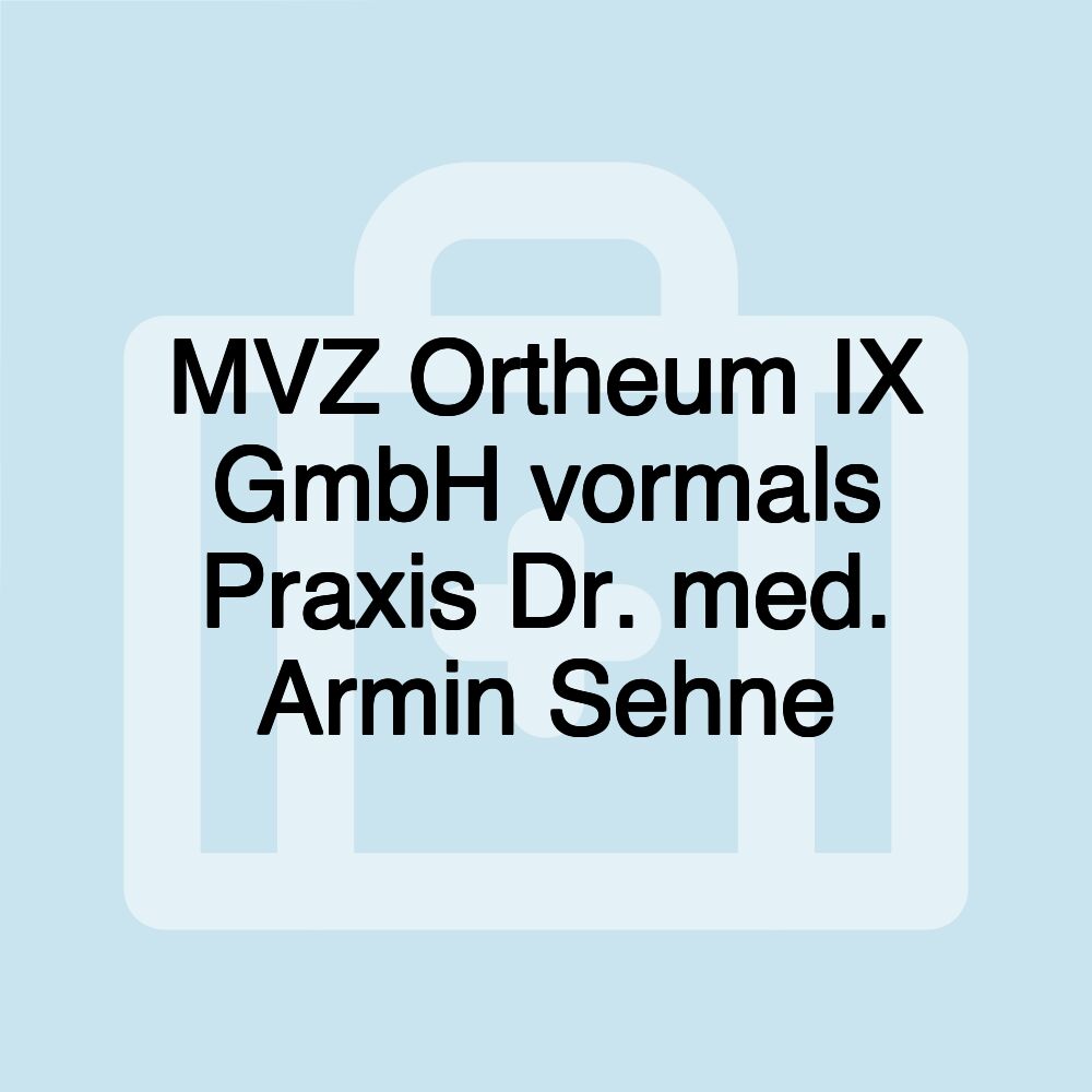 MVZ Ortheum IX GmbH vormals Praxis Dr. med. Armin Sehne