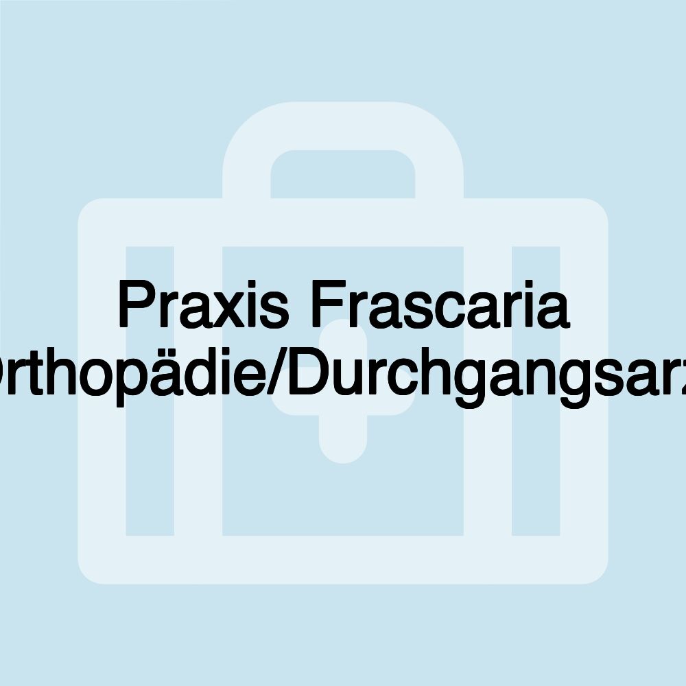 Praxis Frascaria (Orthopädie/Durchgangsarzt)