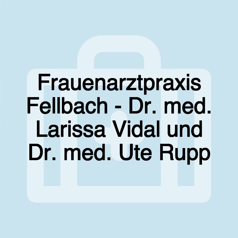 Frauenarztpraxis Fellbach - Dr. med. Larissa Vidal und Dr. med. Ute Rupp