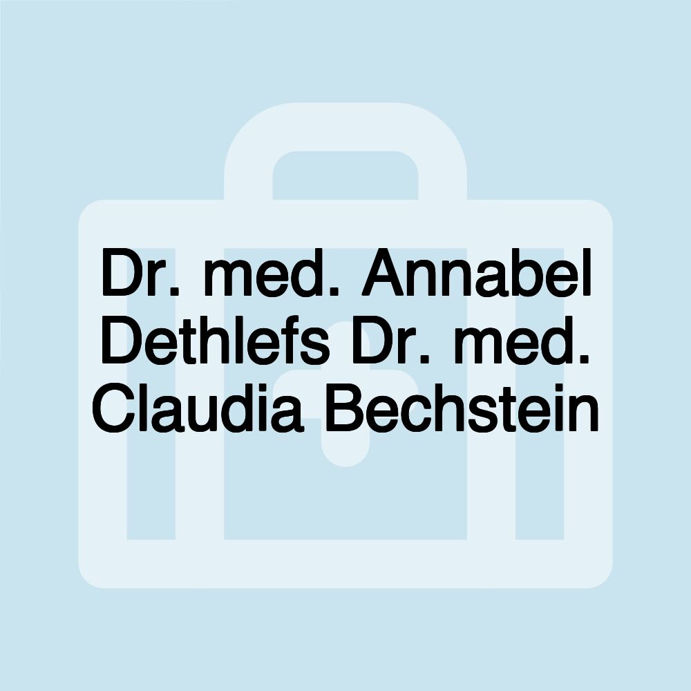 Dr. med. Annabel Dethlefs Dr. med. Claudia Bechstein