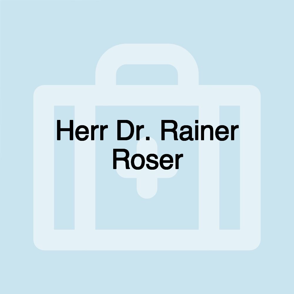 Herr Dr. Rainer Roser