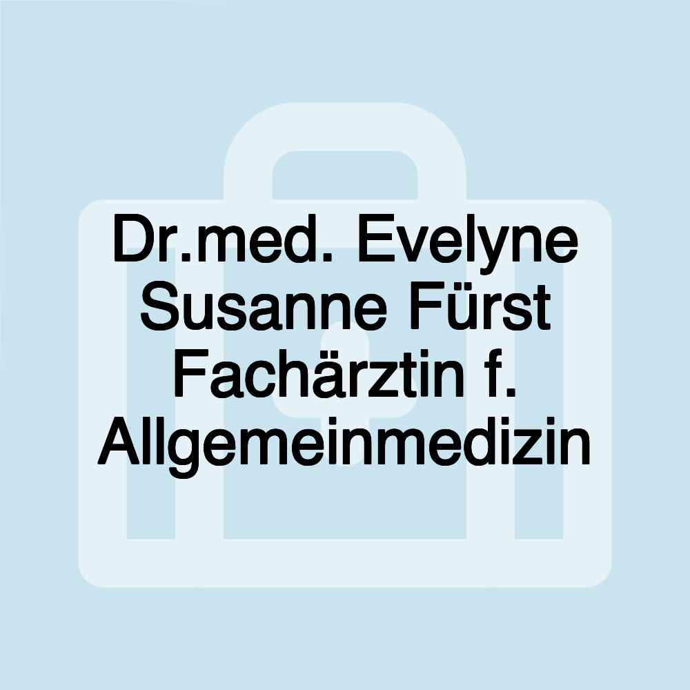 Dr.med. Evelyne Susanne Fürst Fachärztin f. Allgemeinmedizin