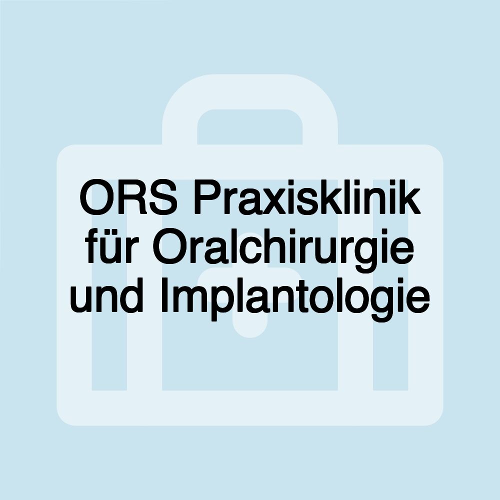 ORS Praxisklinik für Oralchirurgie und Implantologie