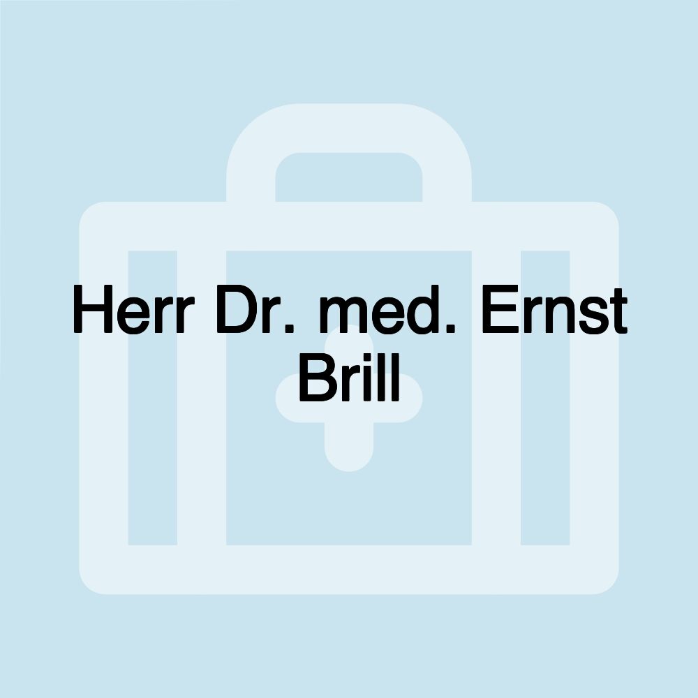 Herr Dr. med. Ernst Brill