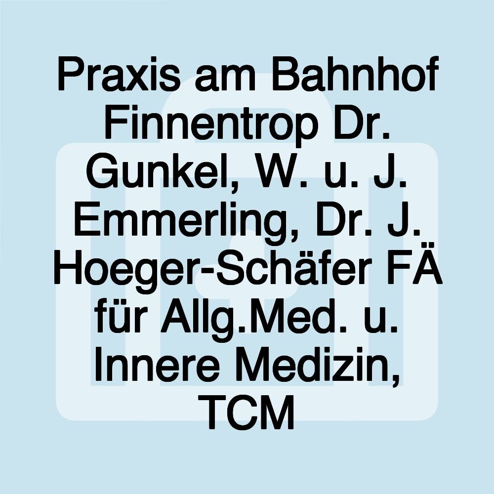 Praxis am Bahnhof Finnentrop Dr. Gunkel, W. u. J. Emmerling, Dr. J. Hoeger-Schäfer FÄ für Allg.Med. u. Innere Medizin, TCM