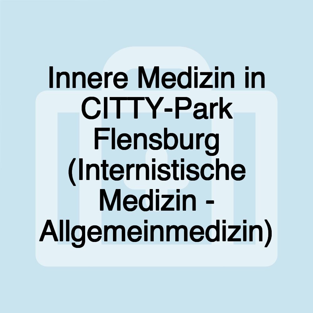 Innere Medizin in CITTY-Park Flensburg (Internistische Medizin - Allgemeinmedizin)