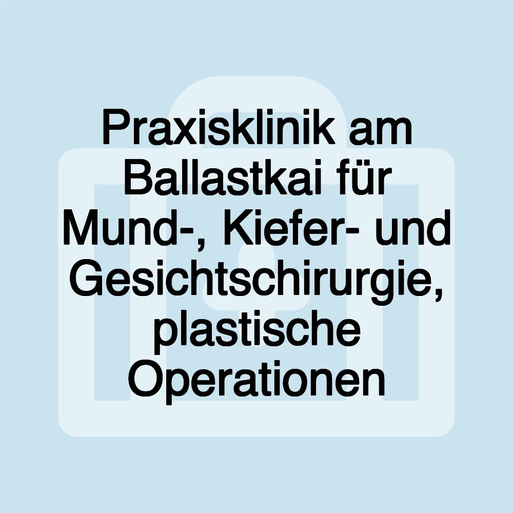 Praxisklinik am Ballastkai für Mund-, Kiefer- und Gesichtschirurgie, plastische Operationen