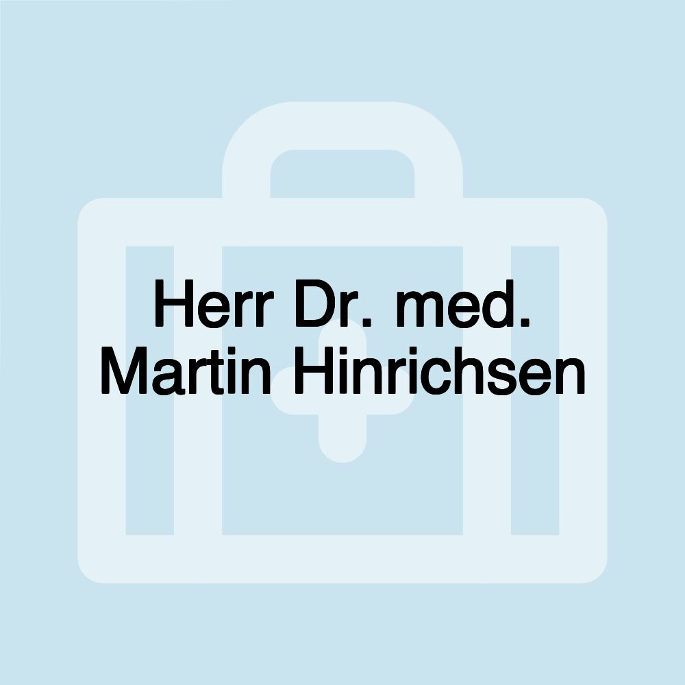 Herr Dr. med. Martin Hinrichsen