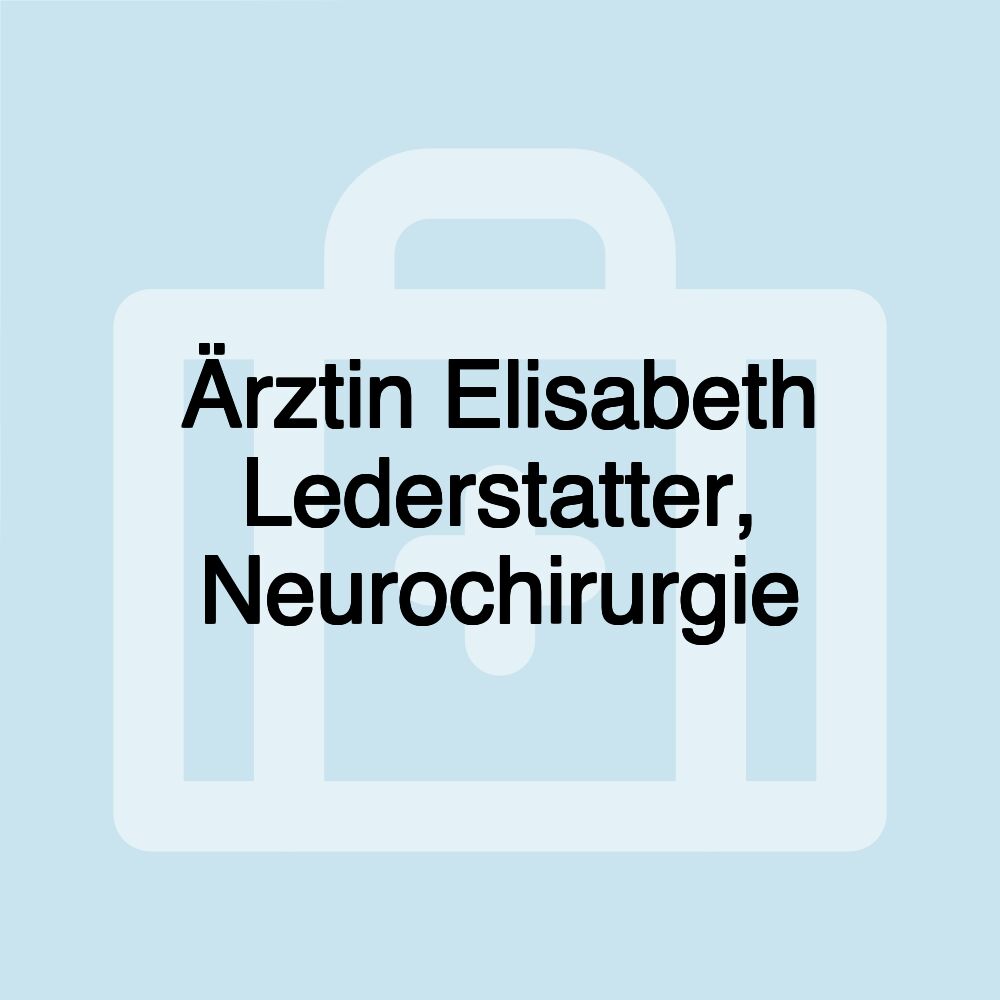 Ärztin Elisabeth Lederstatter, Neurochirurgie