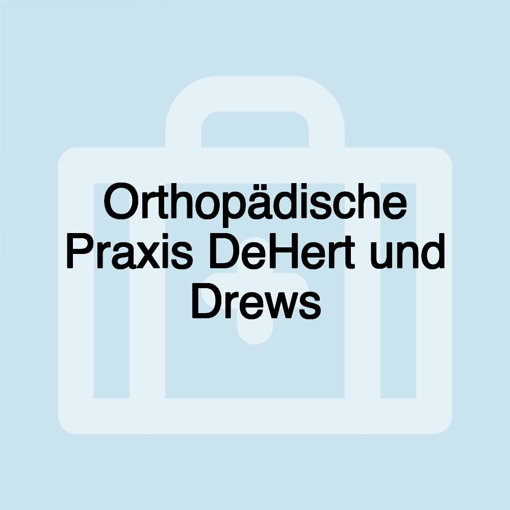 Orthopädische Praxis DeHert und Drews