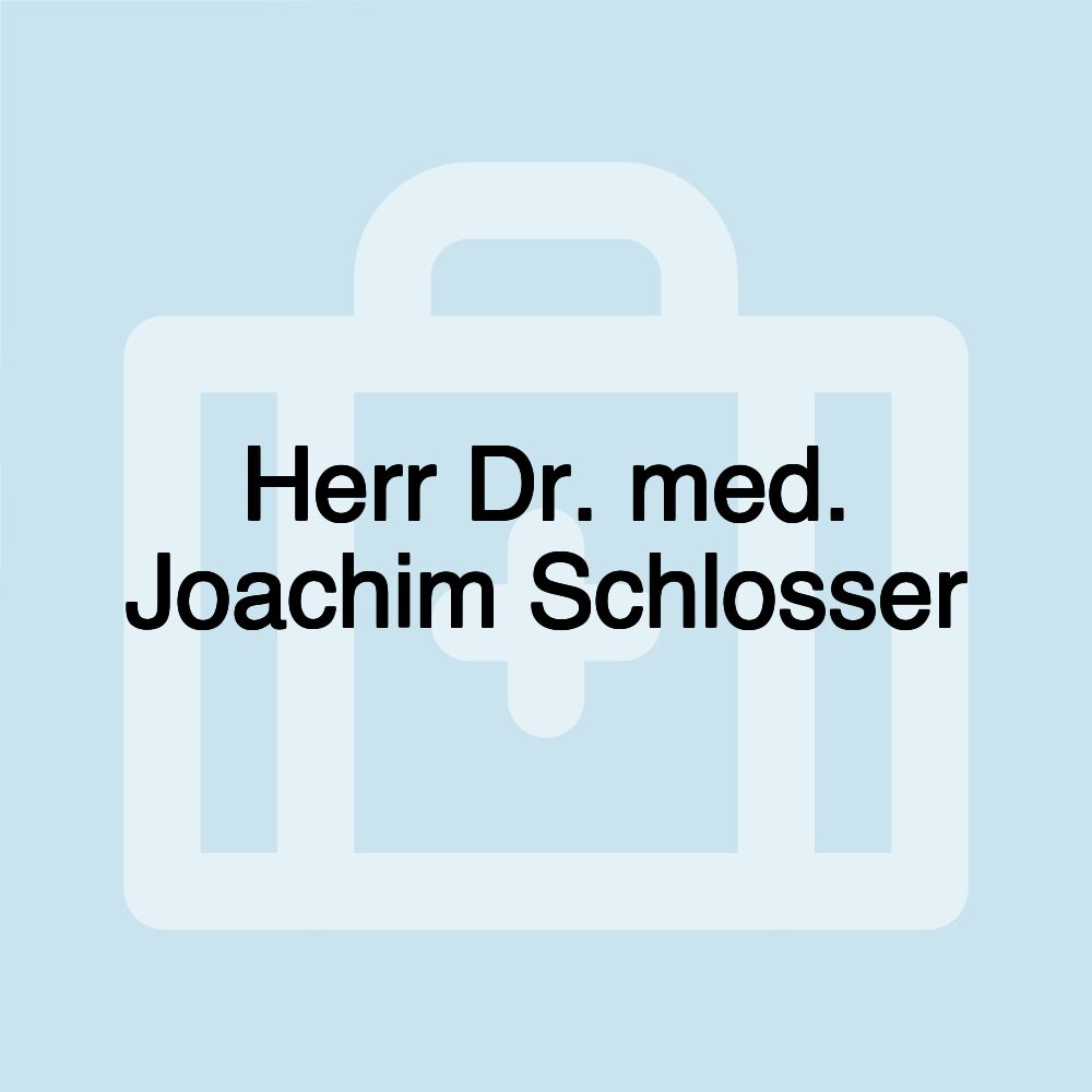 Herr Dr. med. Joachim Schlosser