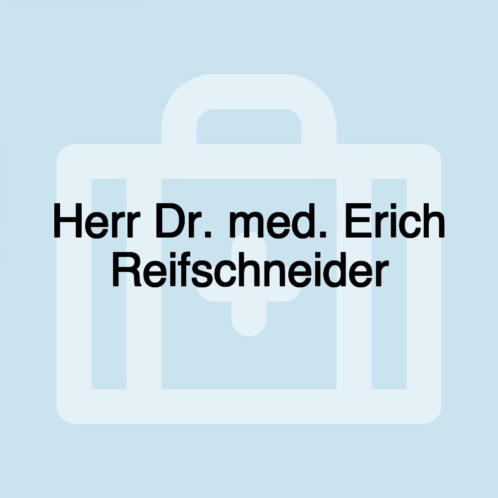 Herr Dr. med. Erich Reifschneider