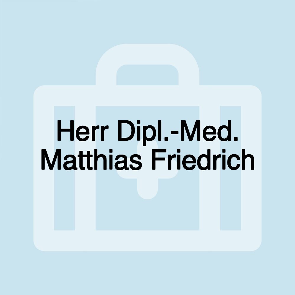 Herr Dipl.-Med. Matthias Friedrich