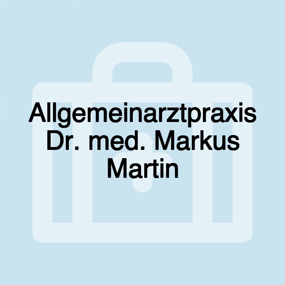 Allgemeinarztpraxis Dr. med. Markus Martin