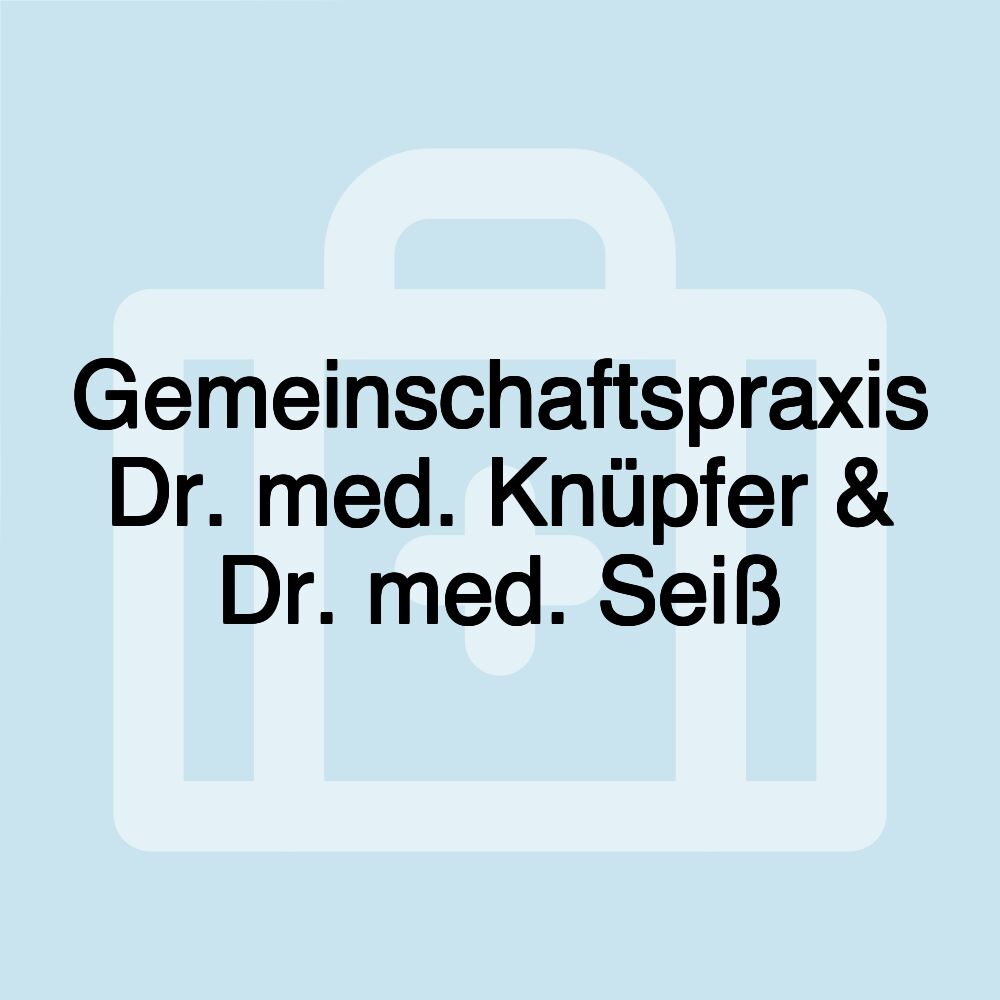 Gemeinschaftspraxis Dr. med. Knüpfer & Dr. med. Seiß