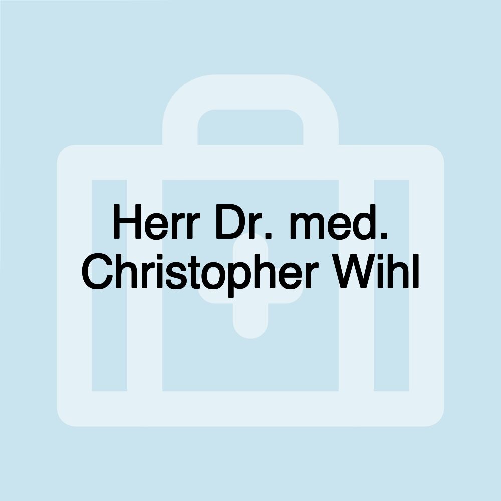 Herr Dr. med. Christopher Wihl