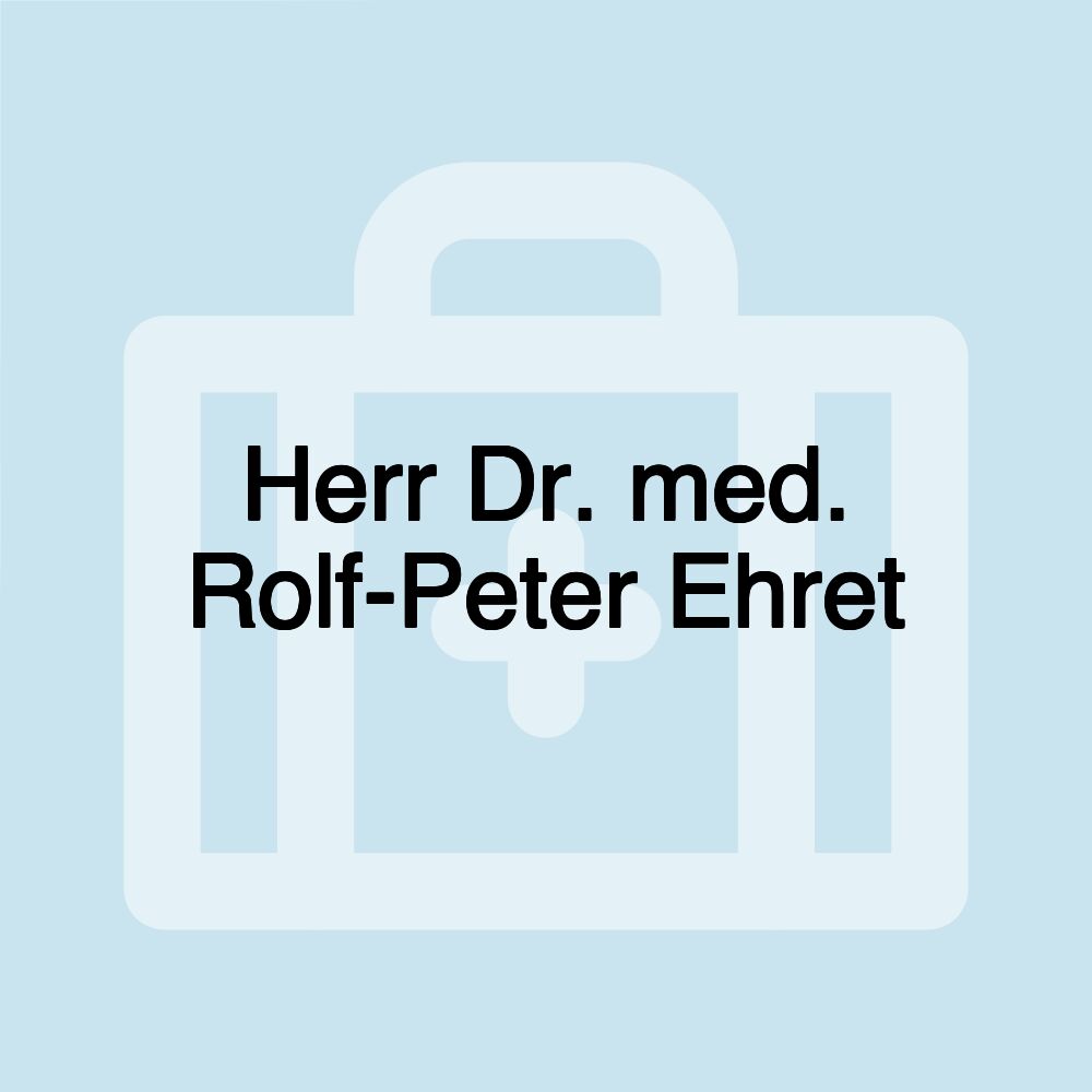 Herr Dr. med. Rolf-Peter Ehret