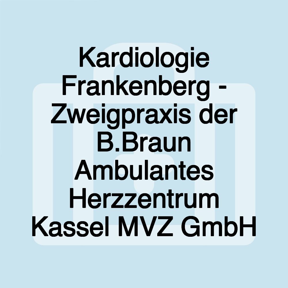 Kardiologie Frankenberg - Zweigpraxis der B.Braun Ambulantes Herzzentrum Kassel MVZ GmbH