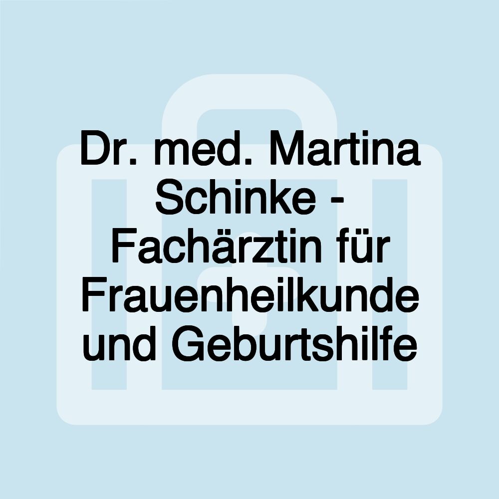 Dr. med. Martina Schinke - Fachärztin für Frauenheilkunde und Geburtshilfe