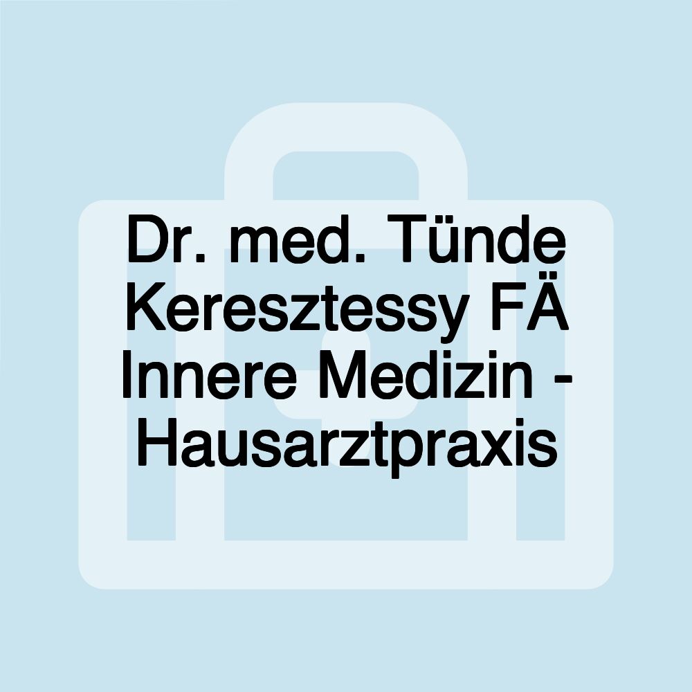 Dr. med. Tünde Keresztessy FÄ Innere Medizin - Hausarztpraxis