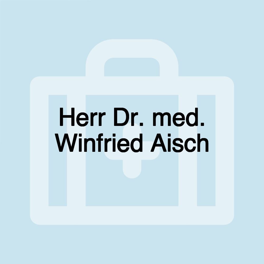 Herr Dr. med. Winfried Aisch