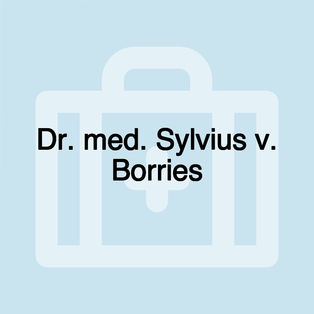 Dr. med. Sylvius v. Borries