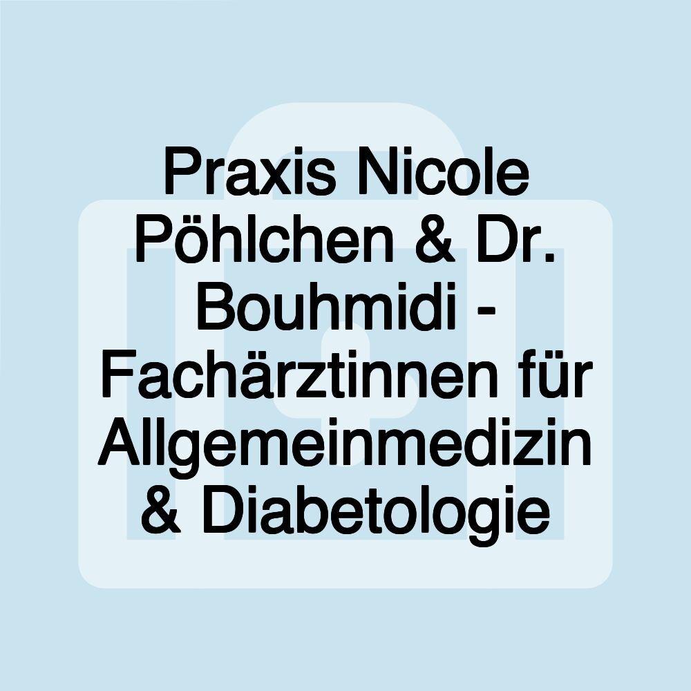 Praxis Nicole Pöhlchen & Dr. Bouhmidi - Fachärztinnen für Allgemeinmedizin & Diabetologie