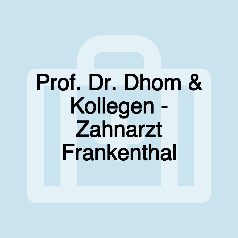 Prof. Dr. Dhom & Kollegen - Zahnarzt Frankenthal