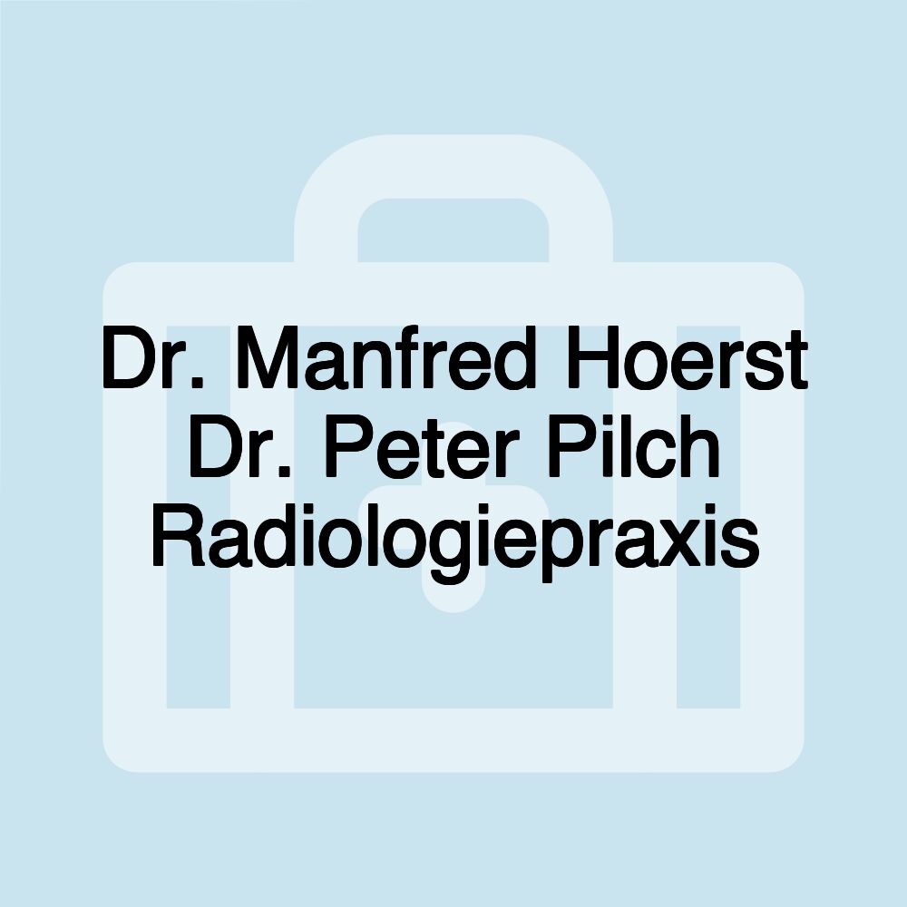 Dr. Manfred Hoerst Dr. Peter Pilch Radiologiepraxis