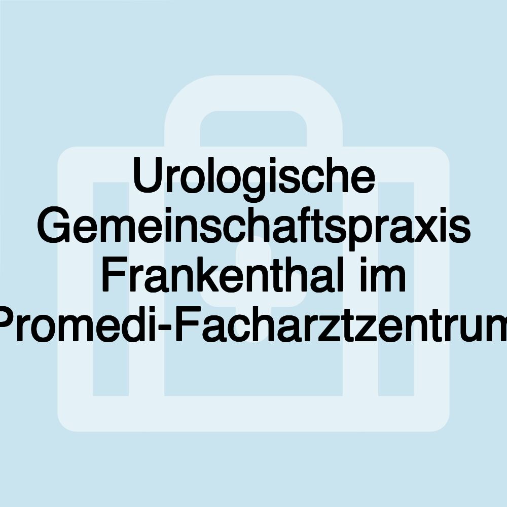 Urologische Gemeinschaftspraxis Frankenthal im Promedi-Facharztzentrum