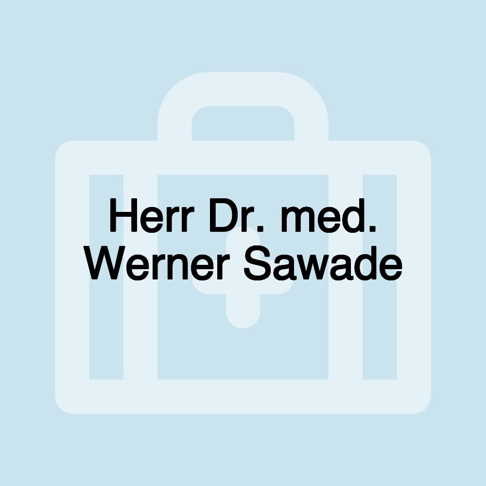 Herr Dr. med. Werner Sawade