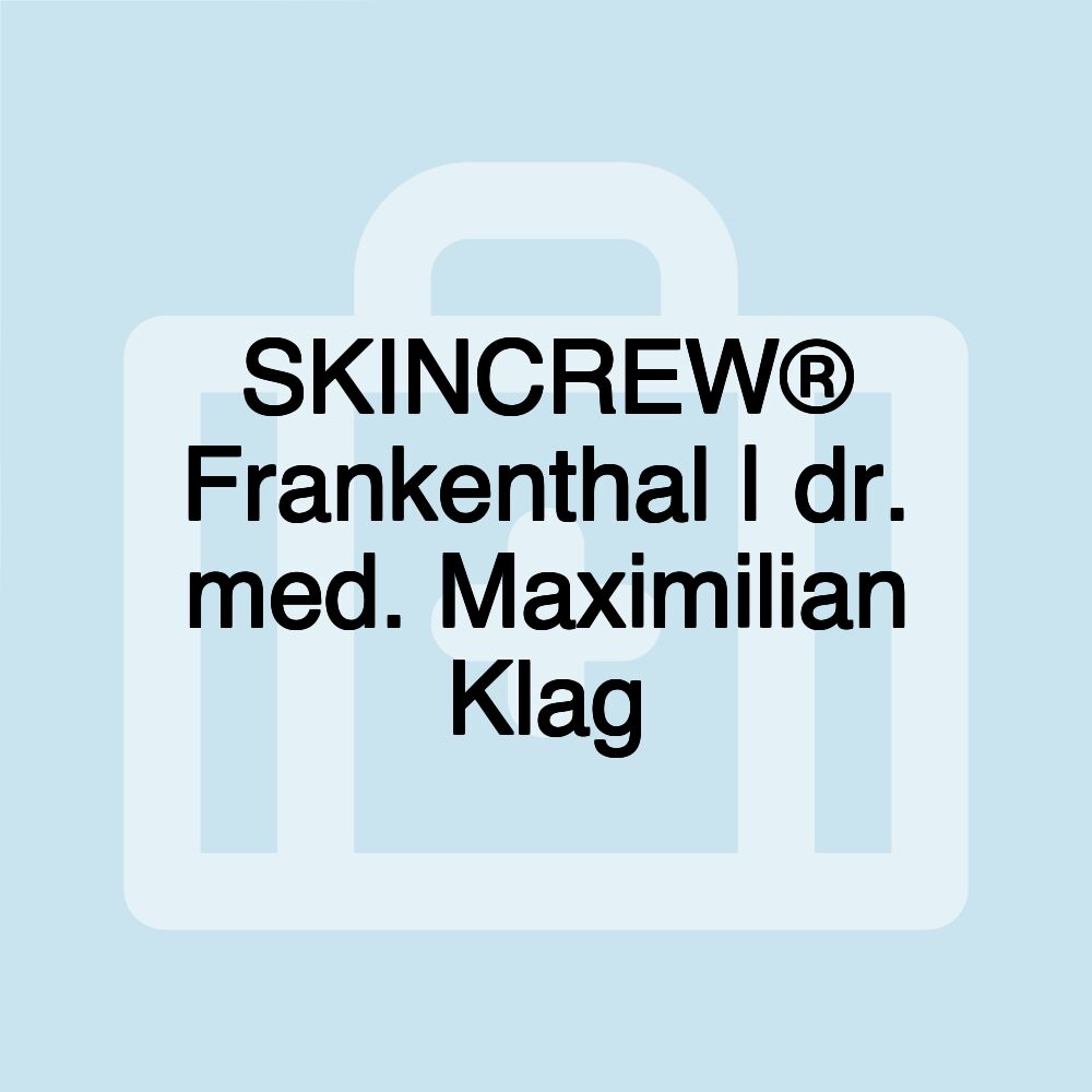 SKINCREW® Frankenthal | dr. med. Maximilian Klag